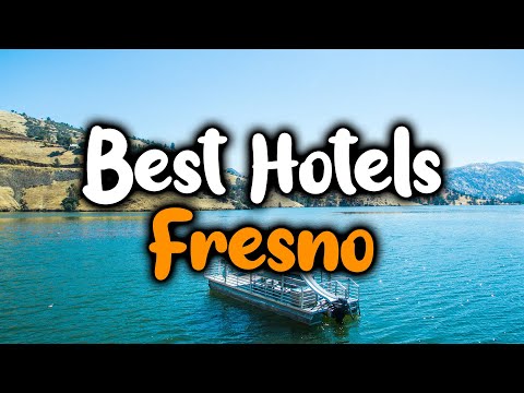 Best Hotels In Fresno - For Families, Couples, Work Trips, Luxury & Budget