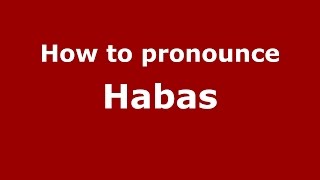 How to pronounce Habas