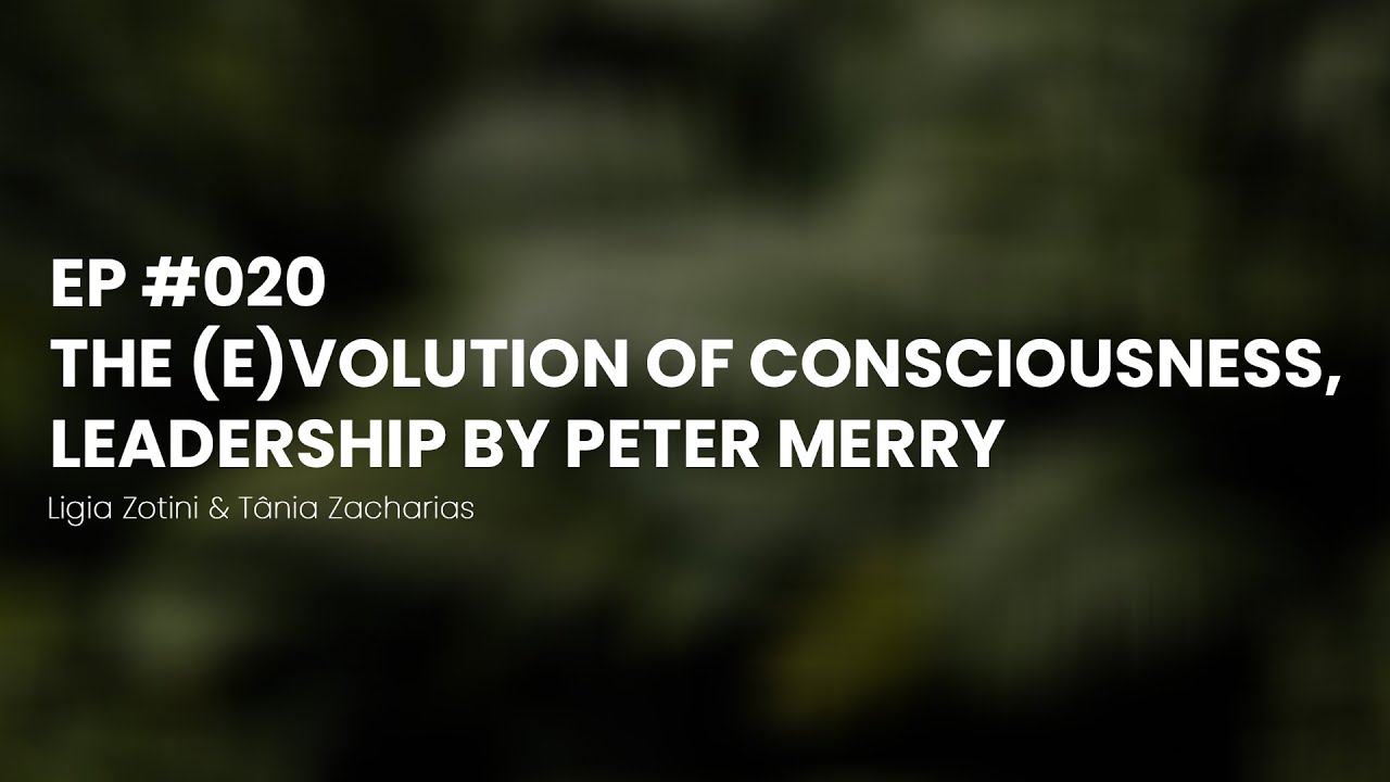 Ep 20 - The (e)Volution of Consciousness, Leadership by Peter Merry