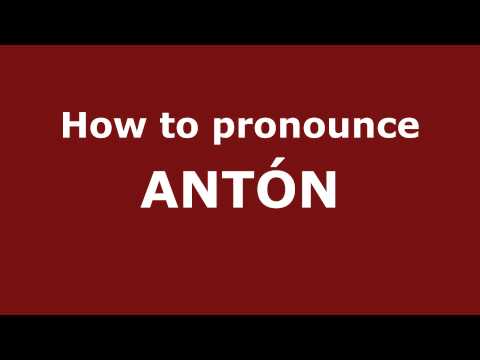 How to Pronounce ANTÓN in Spanish - PronounceNames.com