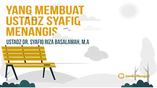 Download lagu Yang Membuat Ustadz Syafiq Menangis | Ustadz Dr. Syafiq Riza Basalamah, M.A mp3