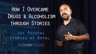 The Storytellers: How I Overcame Drugs and Alcoholism through Stories: Mr.Jay Poudyal