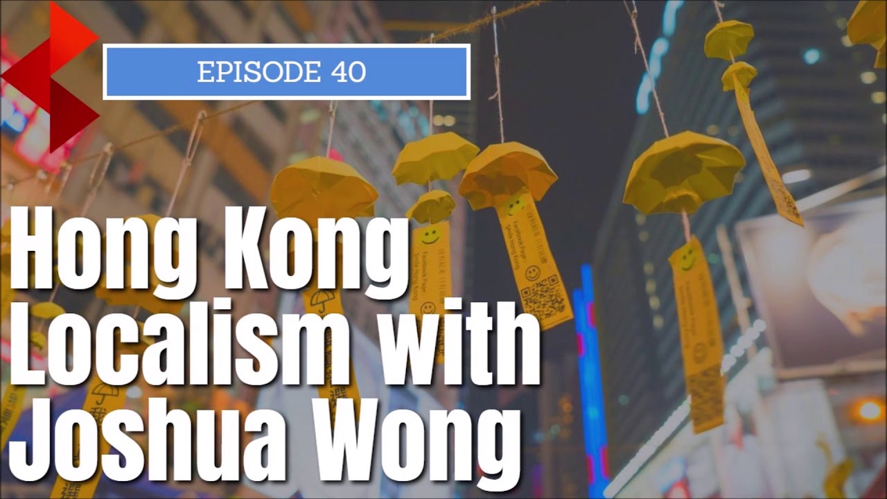 Hong Kong Localism with Joshua Wong