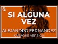 Alejandro Fernandez - Si Alguna Vez  ( INSTRUMENTAL KARAOKE )
