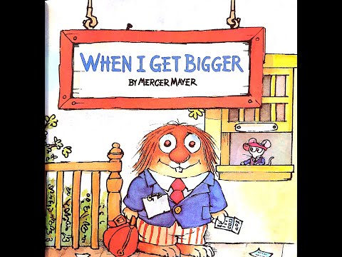 WHEN I GET BIGGER by Mercer Mayer - Read aloud - Story time for kids