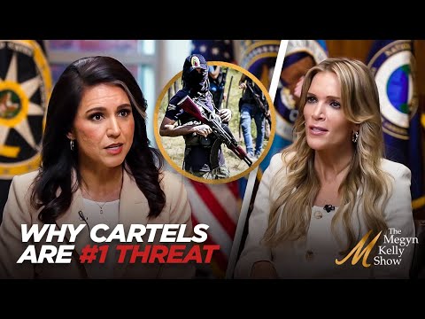 DNI Tulsi Gabbard on Why the Cartels are the Number One Threat to the United States