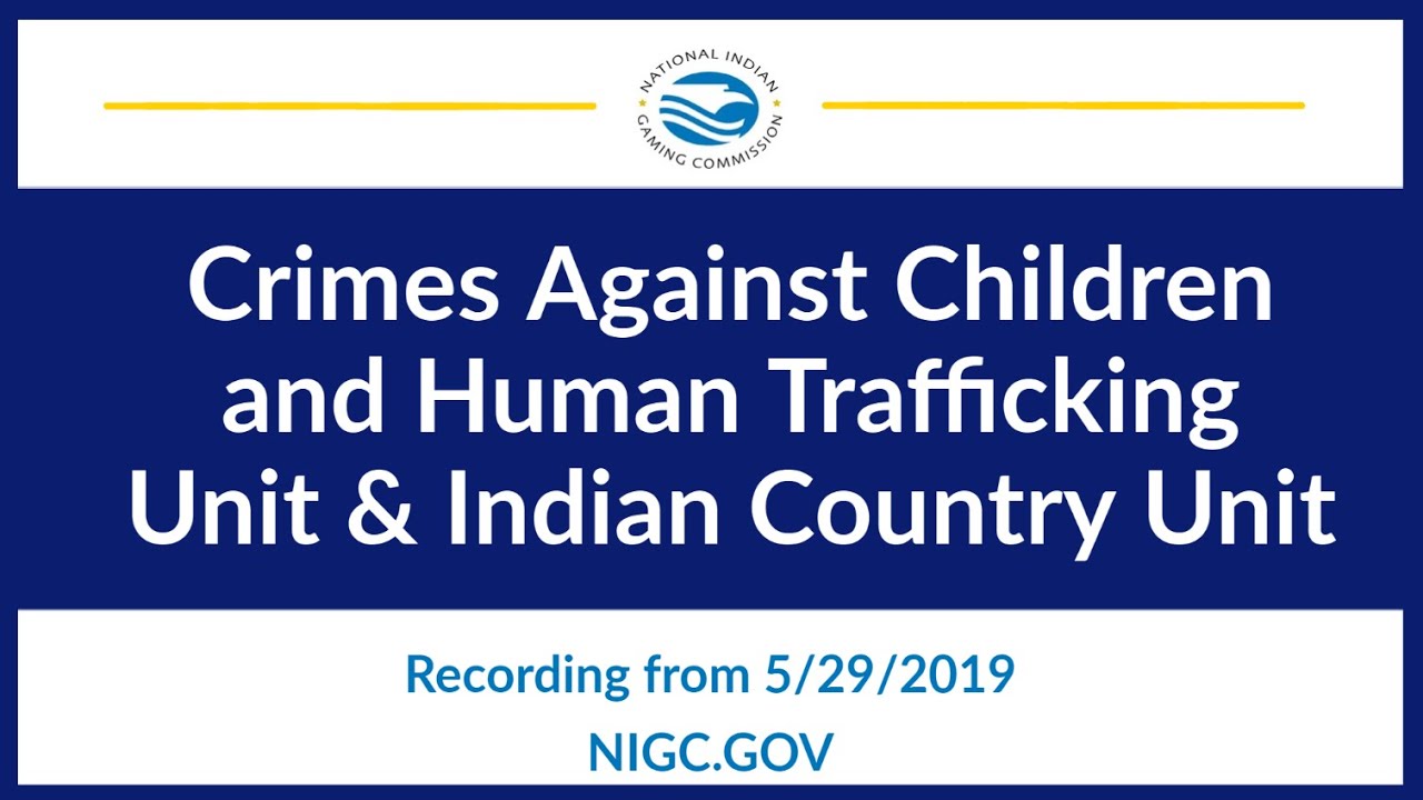 NIGC Webinar | Crimes Against Children and Human Trafficking Unit & Indian Country