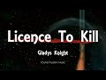 Gladys Knight - Licence To Kill (Lyrics) Gladys Knight - Licence To Kill (Lyrics)