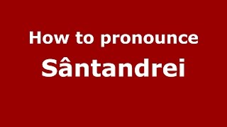 How to pronounce Sântandrei