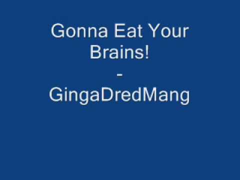 GingaDredMang - Gonna Eat Your Brains!