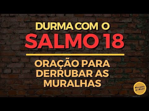 Durma com o salmo 18 -  Oração para derrubar as muralhas