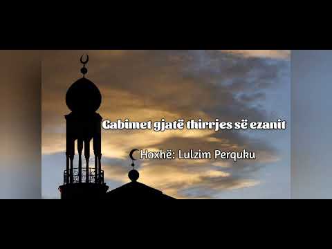 Gabimet gjatë thirrjes së ezanit - Hoxhë Lulzim Perquku