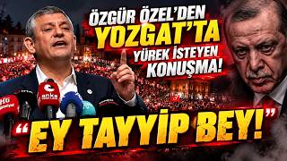 Özgür Özel'den Yozgat'ta Yürek İsteyen Konuşma! "EY TAYYİP BEY!"