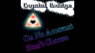 Crystal Bridge - On No Account Don't Choose