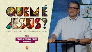 #33 - Filhos de Deus ou filhos do diabo? - Zé Bruno - Quem é Jesus