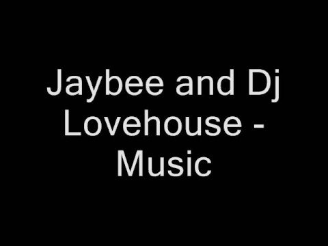 Jaybee and Dj Lovehouse - Music