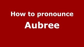 How to pronounce Aubree
