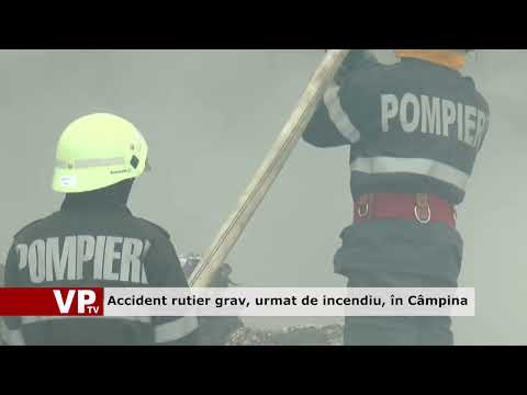 Accident rutier grav, urmat de incendiu, în Câmpina