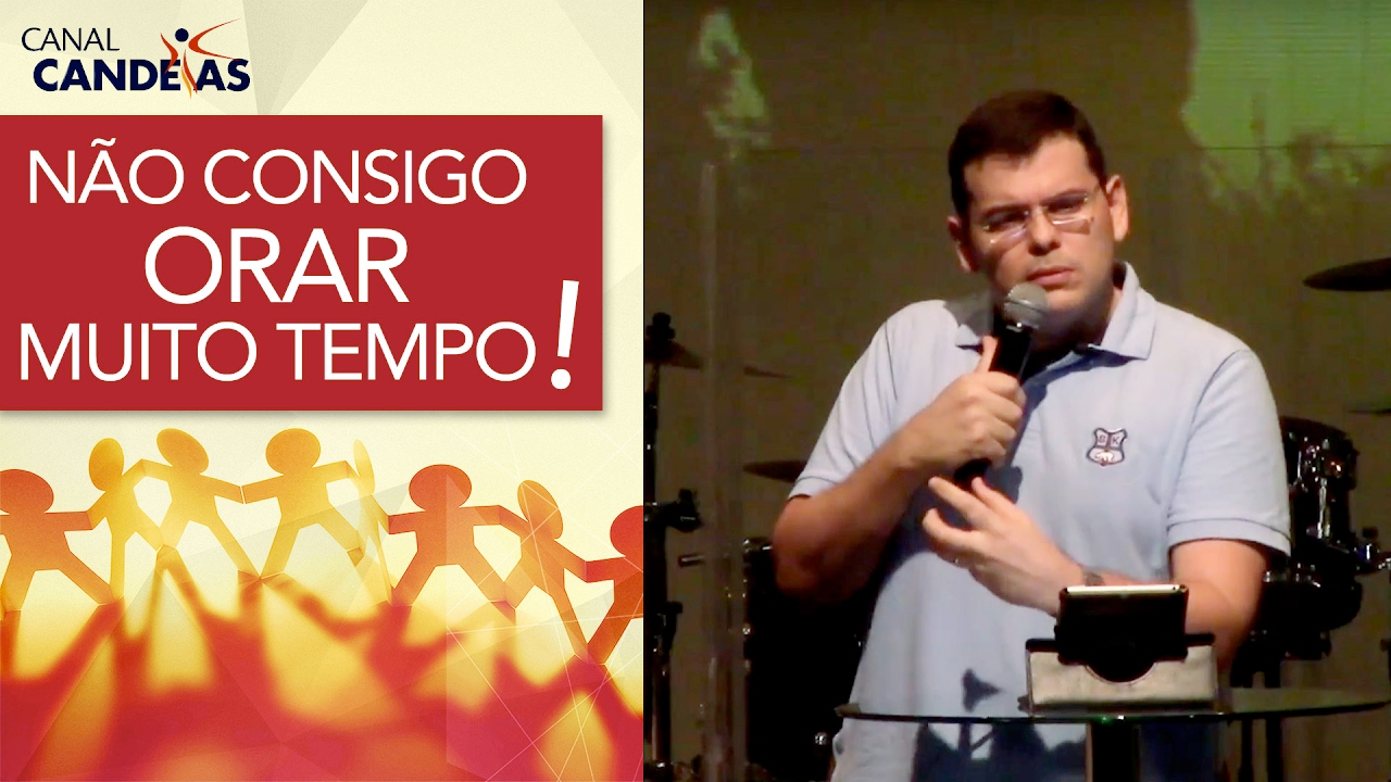 Não consigo orar muito tempo! Hildebrando Cerqueira