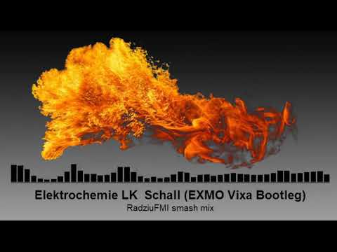 Elektrochemie LK   Schall-( EXMO 'Vixa' Bootleg )-RadziuFMI smash mix