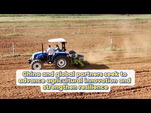 China and global partners seek to advance agricultural innovation and strengthen resilience