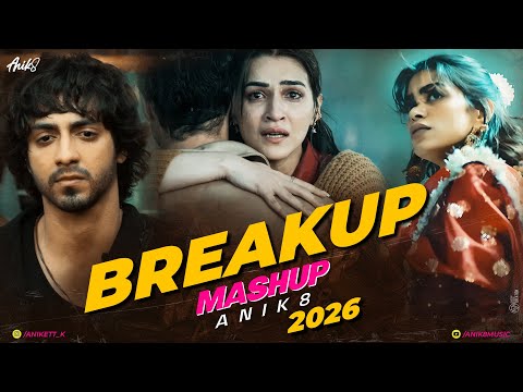 Breakup Mashup - ANIK8 | Sad Love Songs 2026 | Saiyaara | Aashiqui 2