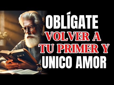 OBLIGATE a VOLVER a tu PRIMER y UNICO AMOR, !CRIST0¡ | Reflexión Cristiana