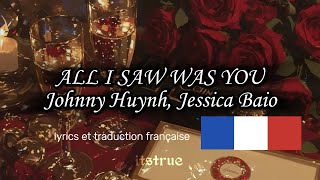 Johnny Huynh, Jessica Baio - ALL I SAW WAS YOU (lyrics et traduction française)
