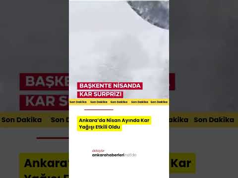 Ankara’da Nisan Şakası Değil, "Nisan Karı": Yüksek Kesimler Beyaza Büründü!