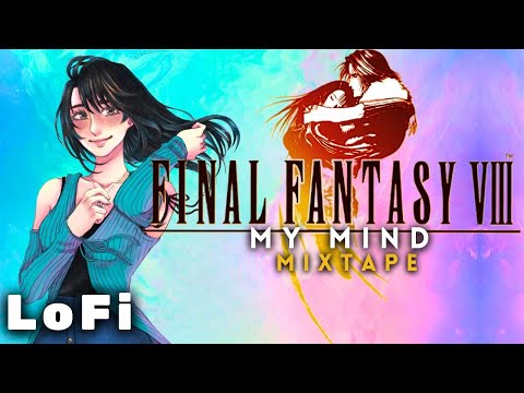 Final Fantasy 8 (FFVIII) - My Mind - Lofi & Chill Mixtape