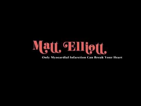 MATT ELLIOTT - Only Myocardial Infarction Can Break Your Heart