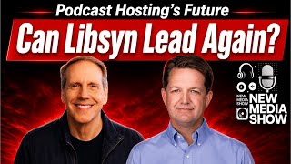 Libsyn’s Next Chapter: Hosting, Video, Monetization, and RSS