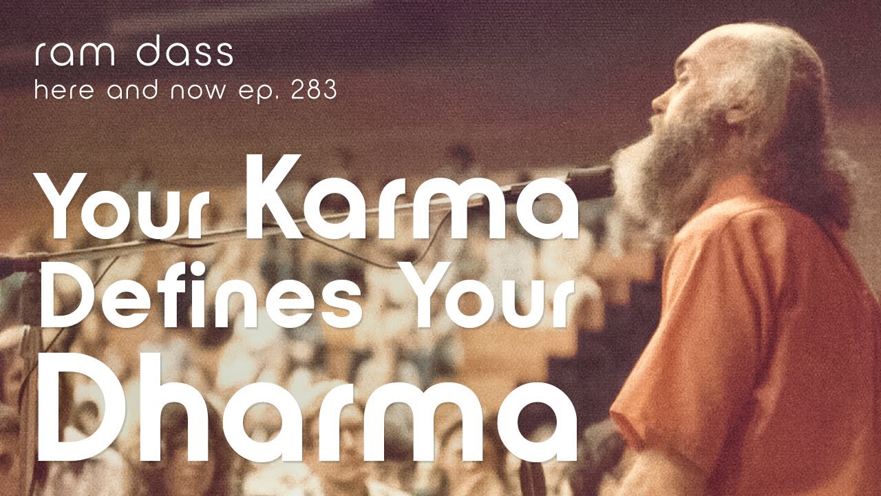 Ram Dass: Your Karma Defines Your Dharma | Here & Now Podcast Ep. 283