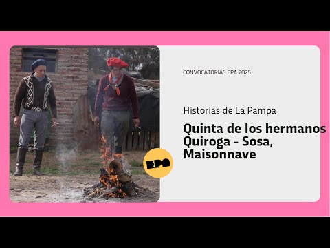 HISTORIAS DE LA PAMPA | Programa 29 | Quinta de los hermanos Quiroga - Sosa, Maisonnave