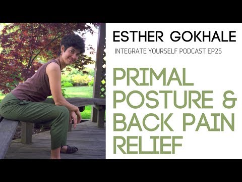 Primal Posture and Back Pain Relief with Esther Gokhale | Integrate Yourself (Podcast)