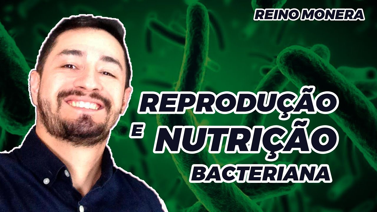Reprodução e Nutrição bacteriana | REINO MONERA