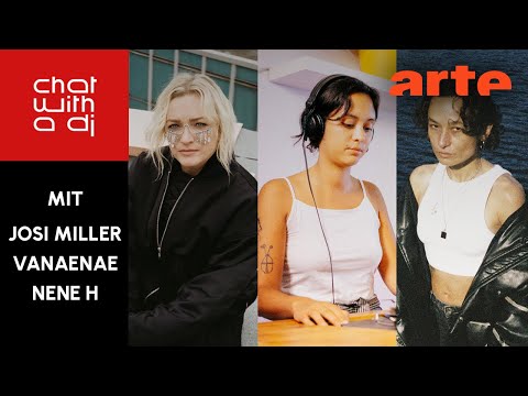 Josi Miller, Vanaenae, Nene H bei Chat With A DJ – ARTE Concert