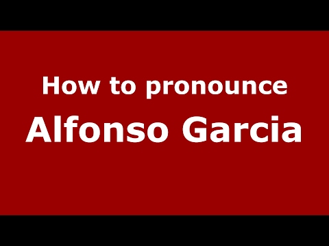 How to pronounce Alfonso Garcia (Spain/Spanish) - PronounceNames.com