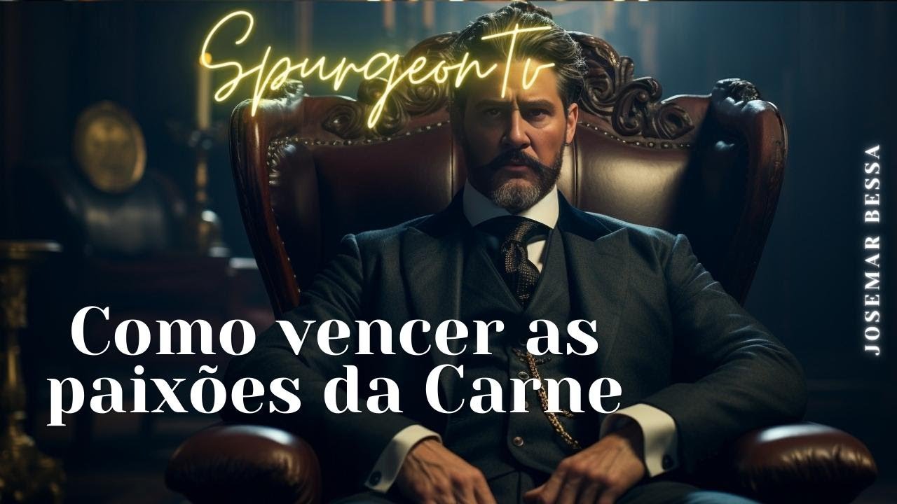 Como vencer as paixões da Carne  | C. H. Spurgeon (1834 -1892 ) @JosemarBessa