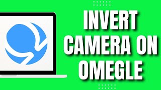 How To Invert Camera On Omegle (EASY)