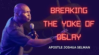 PRAYER TO BREAK THE YOKE OF DELAY  || APOSTLE JOSHUA SELMAN || KOINONIA GLOBAL
