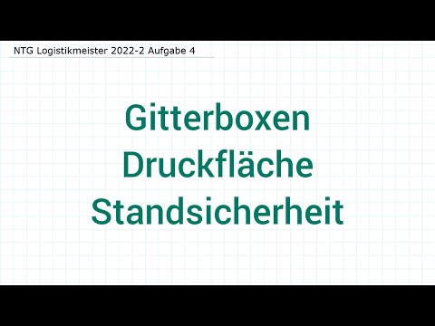 NTG Logistikmeister 2022-2 Herbst Aufgabe 4 - Gitterboxen, Druckfläche, Standsicherheit