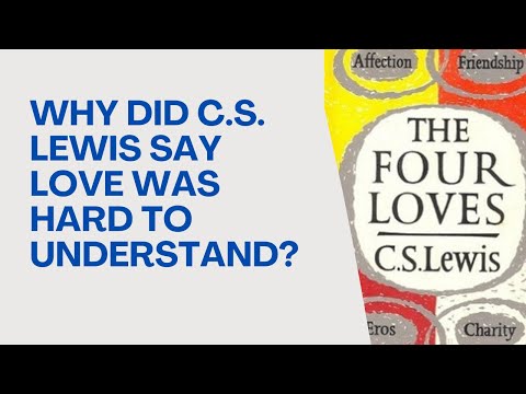 Why Does C.S. Lewis Believe That Love Is Hard to Understand?