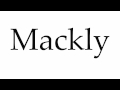 How To Pronounce Mackly