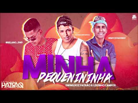 SWING DOZ PATRÃO E LEKINHO CAMPOS - MINHA PEQUENININHA - BATIDÃO ROMÂNTICO