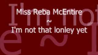 Reba Mcentire~I&#39;m not that lonley yet