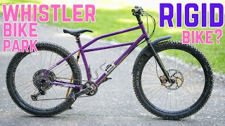 Whistler Bike Park has got me RIGID!