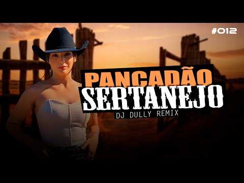 MEGA PANCADÃO SERTANEJO | PLAYLIST SERTANEJO REMIX 2024 | By. DJ DJ DULLY [ 12 ]