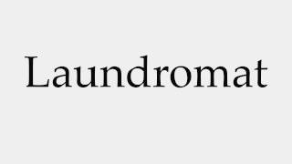 How to Pronounce Laundromat