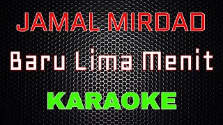 Download lagu Jamal Mirdad - Baru Lima Menit [Karaoke] | LMusical mp3